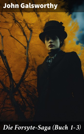 Die Forsyte-Saga (Buch 1-3) - Der reiche Mann + In Fesseln + Zu vermieten - cover