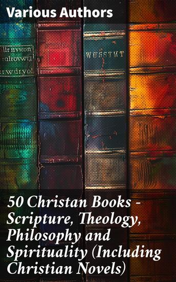 50 Christan Books - Scripture Theology Philosophy and Spirituality (Including Christian Novels) - Exploring Christian Thought and Literary Expression - cover
