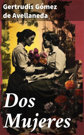 Dos Mujeres - Dos Mujeres: La lucha por la libertad y la autonomía en la sociedad decimonónica - cover