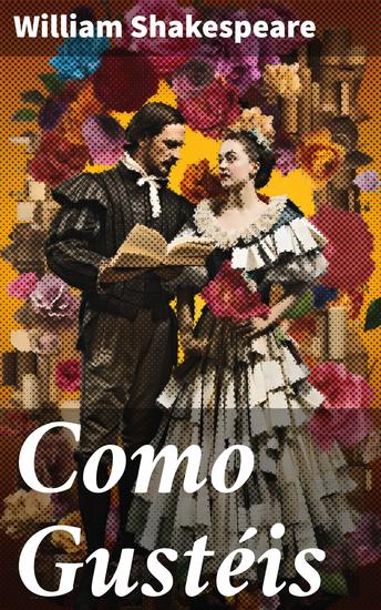 Como Gustéis - Enredos amorosos y conflictos de identidad en la comedia ingeniosa de Shakespeare - cover