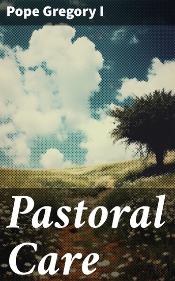 Pastoral Care - Guidance for Shepherding Souls: Insights from a Medieval Pope - cover
