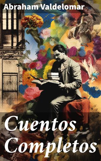 Cuentos Completos - Explorando la sociedad peruana a través del modernismo literario - cover