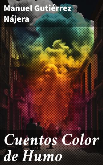 Cuentos Color de Humo - Explorando el alma humana a través de la melancolía y la belleza en cuentos del siglo XIX - cover