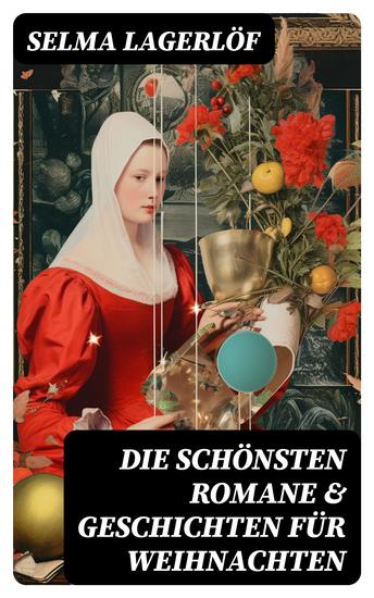 Die schönsten Romane & Geschichten für Weihnachten - Christuslegenden Die Lichtflamme Nils Holgerssons wunderbare Reise mit den Wildgänsen… - cover