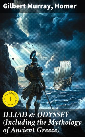 ILLIAD & ODYSSEY (Including the Mythology of Ancient Greece) - Enriched edition Complete Edition with Introduction by Gilbert Murray - cover