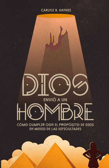 Dios envió a un hombre - Cómo cumplir con el propósito de Dios en medio de las dificultades - cover