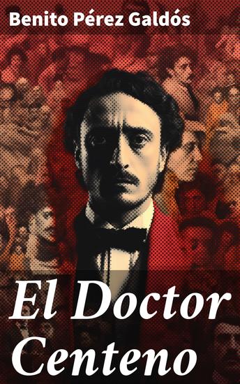 El Doctor Centeno - En busca de reconocimiento y amor: la vida de un médico en el siglo XIX - cover