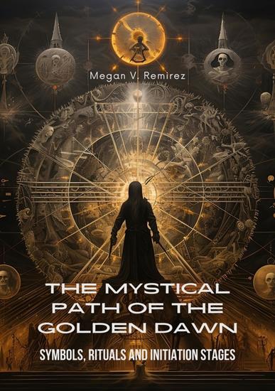 The Mystical Path of the Golden Dawn - Symbols Rituals and Initiation Stages - cover