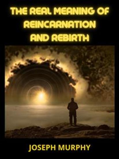 The real meaning of Reincarnation and Rebirth - cover