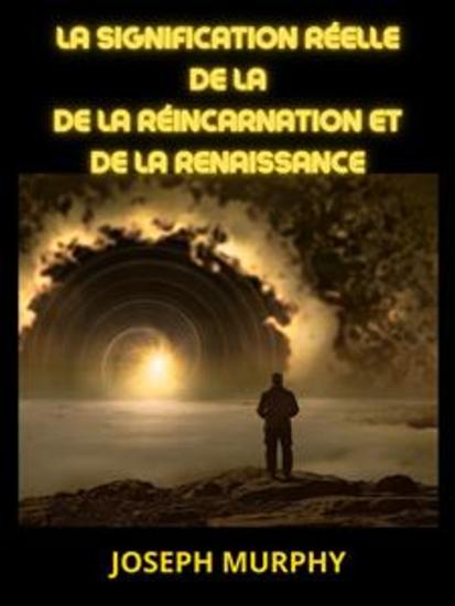 La signification réelle de la de la Réincarnation et de la Renaissance (Traduit) - cover