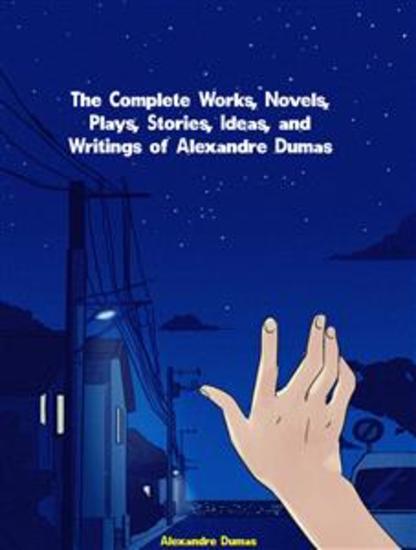 The Complete Works Novels Plays Stories Ideas and Writings of Alexandre Dumas - cover