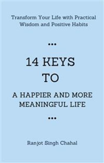 14 Keys to a Happier and More Meaningful Life - Transform Your Life with Practical Wisdom and Positive Habits - cover