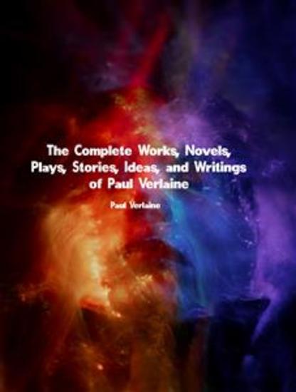 The Complete Works Novels Plays Stories Ideas and Writings of Paul Verlaine - cover