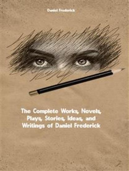 The Complete Works Novels Plays Stories Ideas and Writings of Daniel Frederick Edward Sykes - cover