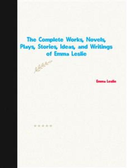 The Complete Works Novels Plays Stories Ideas and Writings of Emma Leslie - cover