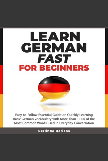Learn German Fast for Beginners - Easy-to-Follow Essential Guide on Quickly Learning Basic German Vocabulary with More than 1000 of the Most Common Words used in Everyday Conversation - cover