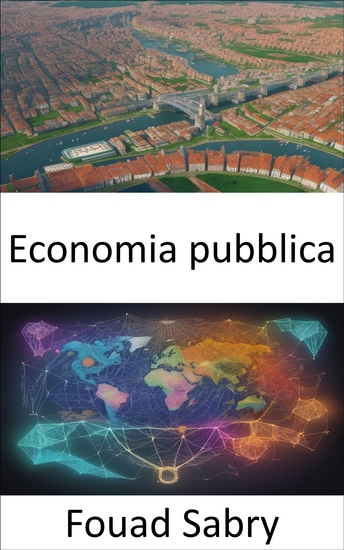 Economia pubblica - Padroneggiare l'economia pubblica potenziare la comprensione della governance e della politica - cover