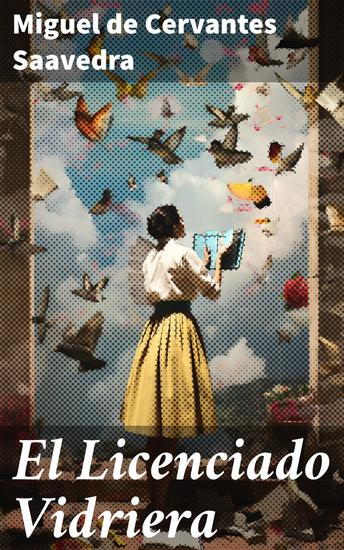 El Licenciado Vidriera - Las desventuras de un estudiante hecho de vidrio en la España del Siglo de Oro - cover