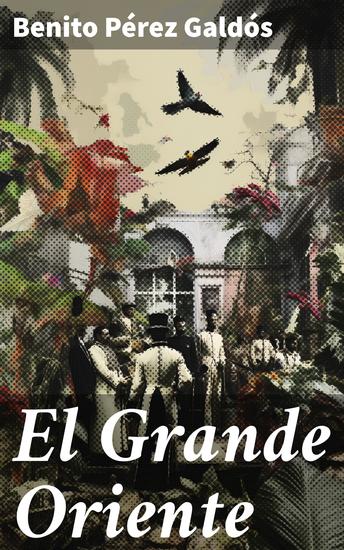 El Grande Oriente - Intrigas y secretos en la sociedad del siglo XIX - cover