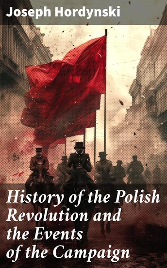 History of the Polish Revolution and the Events of the Campaign - The Account of the War by the Eye-witnessing Officer - cover