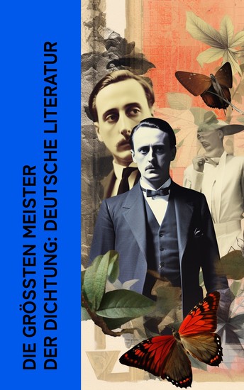 Die größten Meister der Dichtung: Deutsche Literatur - Die berühmtesten Gedichte von Rainer Maria Rilke Heinrich Heine Goethe Friedrich Schiller Annette von Droste-Hülshoff Joachim Ringelnatz - cover