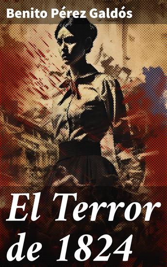 El Terror de 1824 - Intriga y corrupción en la España del siglo XIX - cover