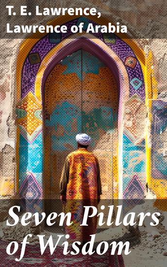 Seven Pillars of Wisdom - The History of the Arab Revolution - cover