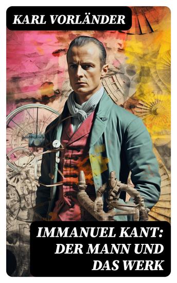 Immanuel Kant: Der Mann und das Werk - cover