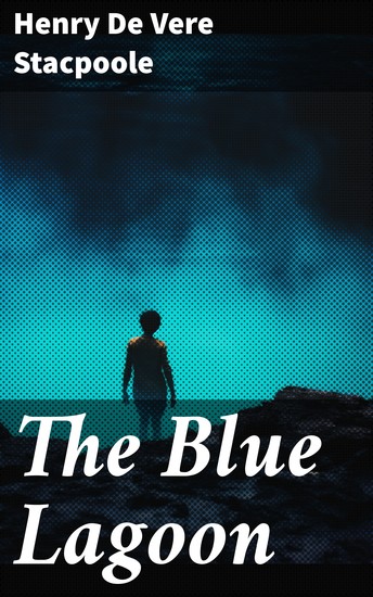 The Blue Lagoon - A Tale of Innocence and Survival in a Tropical Paradise - cover