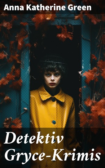 Detektiv Gryce-Krimis - Endlich gefunden + Hand und Ring + Hinter verschlossenen Türen + Zwischen sieben und zwölf Uhr - cover