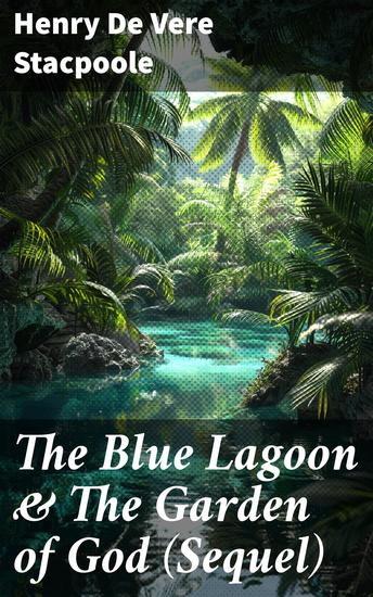 The Blue Lagoon & The Garden of God (Sequel) - An Untouched Paradise: Love Loss and Self-Discovery in the South Pacific - cover