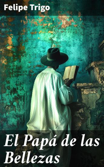 El Papá de las Bellezas - Vidas marcadas por la obsesión y la belleza: Un análisis psicológico de la sociedad a través de la novela de Trigo - cover