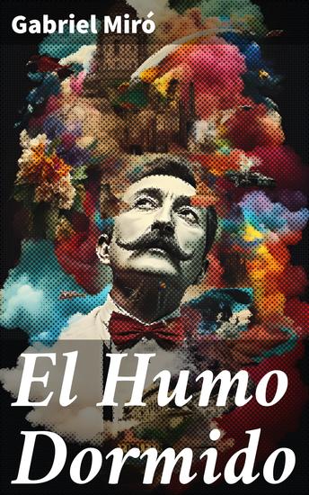 El Humo Dormido - Reflexiones en la España rural: Soledad naturaleza y muerte en la prosa evocadora de Gabriel Miró - cover