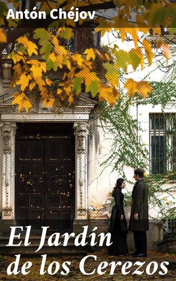 El Jardín de los Cerezos - La lucha de una familia aristocrática rusa por preservar su legado frente a la modernidad - cover