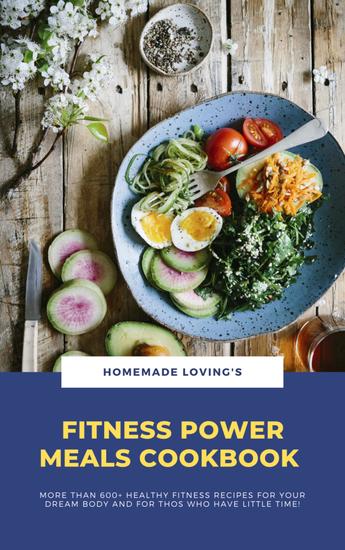 Fitness Power Meals Cookbook - More Than 600+ Healthy Fitness Recipes For Your Dream Body And For Those Who Have Little Time! - cover