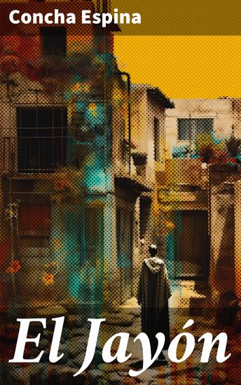 El Jayón - Vida rural y cambio social en la España del siglo XIX: Una novela evocadora de Concha Espina - cover