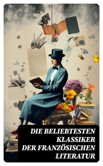 Die beliebtesten Klassiker der französischen Literatur - Der Graf von Monte Christo Der Glöckner von Notre-Dame Madame Bovary Bel Ami… - cover