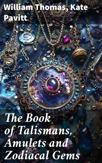 The Book of Talismans Amulets and Zodiacal Gems - Illustrated Edition - cover