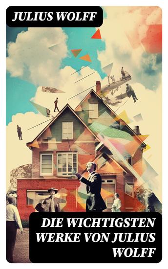 Die wichtigsten Werke von Julius Wolff - Historische Romane & Gedichtsammlungen: Der Raubgraf Der fliegende Holländer Der Sachsenspiegel… - cover