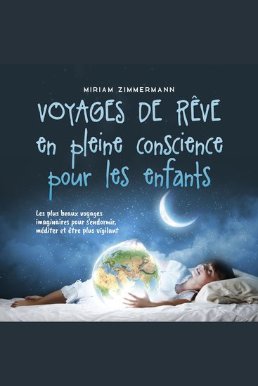 Voyages de rêve en pleine conscience pour les enfants: Les plus beaux voyages imaginaires pour s'endormir méditer et être plus vigilant - cover
