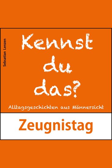 Zeugnistag - Alltagsgeschichten aus Männersicht - cover