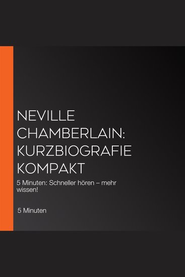 Neville Chamberlain: Kurzbiografie kompakt - 5 Minuten: Schneller hören – mehr wissen! - cover