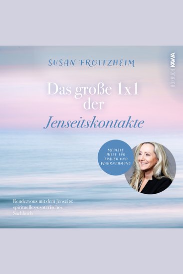 Das große 1 x 1 der Jenseitskontakte - Mediale Hilfe für Trauer und Wahrnehmung - Rendevous mit dem Jenseits: spirituelles-esoterisches Sachbuch - cover