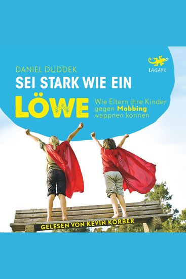 Sei stark wie ein Löwe! - Wie Eltern ihre Kinder gegen Mobbing wappnen - cover