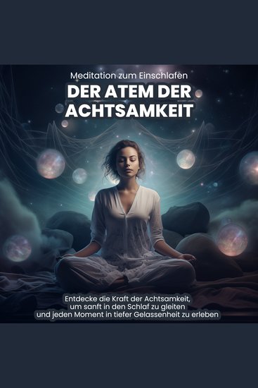 Der Atem der Achtsamkeit: Medtitation zum Einschlafen - Entdecke die Kraft der Achtsamkeit um sanft in den Schlaf zu gleiten und jeden Moment in tiefer Gelassenheit zu erleben - cover