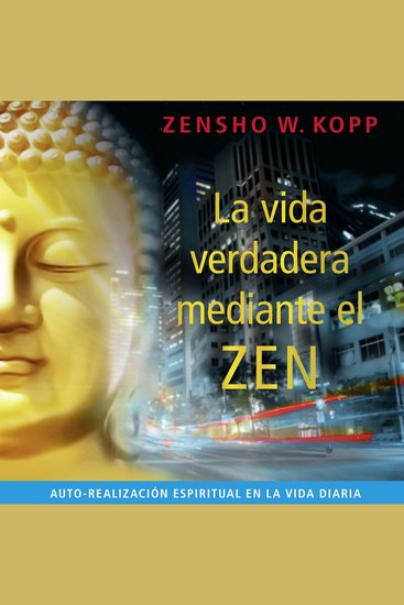 La Vida Verdadera Mediante el Zen - Auto-realización Espiritual en la Vida Diaria - cover