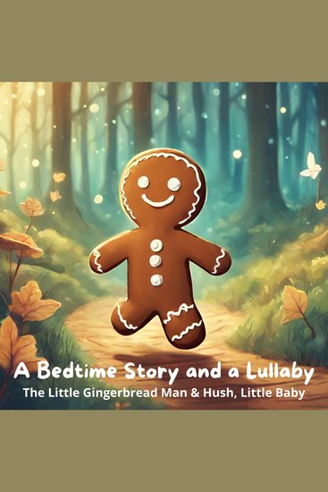 Bedtime Story and a Lullaby A: The Little Gingerbread Man & Hush Little Baby - cover