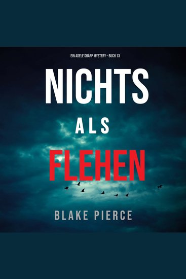 Nichts Als Flehen (Ein Adele Sharp Mystery – Buch 13) - Erzählerstimme digital synthetisiert - cover