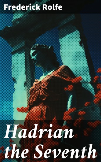 Hadrian the Seventh - Historical Novel - A Story of The Reformer - cover