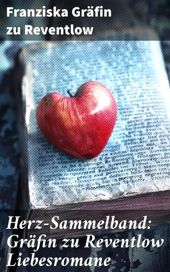 Herz-Sammelband: Gräfin zu Reventlow Liebesromane - Introspektive Eleganz in zeitlosen Liebesgeschichten - cover